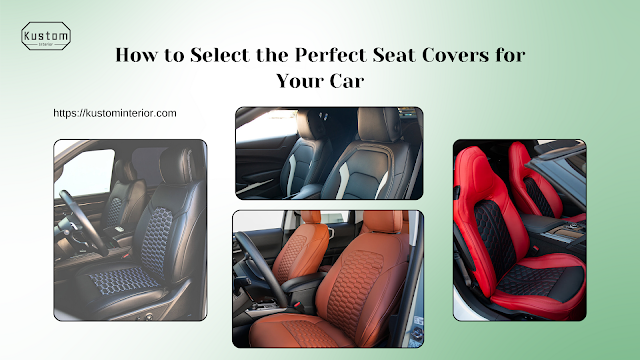 How to Select the Perfect Seat Covers for Your Car