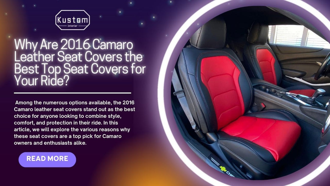 Why Are 2016 Camaro Leather Seat Covers the Best Top Seat Covers for Your Ride?